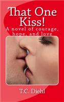 That One Kiss!: A Novel of Courage, Hope, and Love