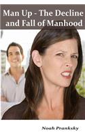 Man Up - The Decline and Fall of Manhood