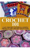 Crochet 101: Easy Crochet Patterns & Simple Projects for Crochet Beginners(Easy Knit and Stitch)