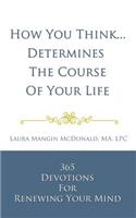 How You Think...Determines the Course of Your Life