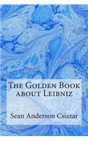 The Golden Book about Leibniz