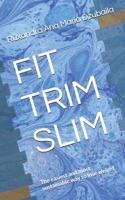 Fit Trim Slim: The Easiest and Most Sustainable Way to Lose Weight