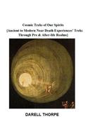 Cosmic Treks of Our Spirits: Ancient to Modern Near Death Experiences' Treks Through Pre & After-life Realms