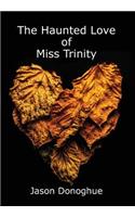 The Haunted Love of Miss Trinity