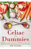 Celiac for Dummies - Celiac Cookbook for a Gluten Free Life: Delicious Celiac Disease Recipes That Are Sure to Please Description