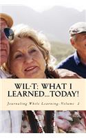 WIL-T-What I Learned...TODAY!