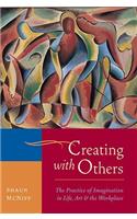 Creating with Others: The Practice of Imagination in Life, Art, and the Workplace