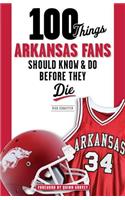 100 Things Arkansas Fans Should Know & Do Before They Die