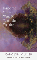 Inside the Storm I Want to Touch the Tremble: (Agha Shahid Ali Prize in Poetry)