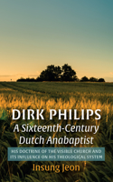 Dirk Philips, a Sixteenth-Century Dutch Anabaptist