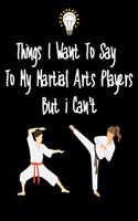 Things I want To Say To My Martial Arts Players But I Can't