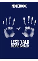 Notebook Less Talk More Chalk