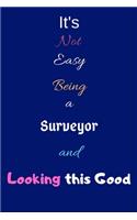 It's Not Easy Being a Surveyor and Looking This Good: Blank-Lined Journal/Notebook/Diary for Surveyors & STEM Students - Cool Birthday Present & Survey Gift