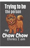 Trying to be the person my Chow Chow thinks I am: For Chow Chow Dog Breed Fans