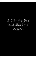 I Like My Dog and Maybe 4 People.: Lined Journal, Lined Notebook, Gift ideas Notepad: Lined Notebook / Journal Gift. 120 pages. 6x9 Soft cover. Matte Finish.