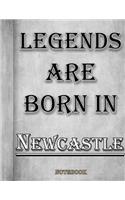Legends Are Born In Newcastle Notebook: Ruled Notebook For Legendary People Born In Newcastle 120 White Lined Pages