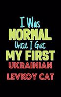 I Was Normal Until I Got My First Ukrainian Levkoy Cat Notebook - Ukrainian Levkoy Cat Lovers and Animals Owners