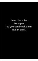 Learn the rules like a pro, so you can break them like an artist.