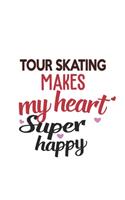Tour skating Makes My Heart Super Happy Tour skating Lovers Tour skating Obsessed Notebook A beautiful