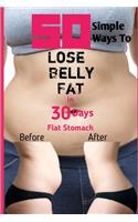 50 Simple Ways To Lose Belly Fat in 30 Days: Flat Stomach