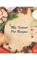 My Instant Pot Recipes: Recipe Book Planner Journal Notebook Organizer Gift - Favorite Family Dessert Serving Ingredients Preparation Bake Time Instructions Reviews Mom Kit