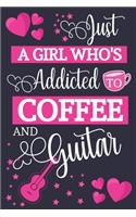 Just A Girl Who's Addicted To Coffee and Guitar