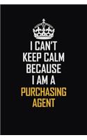 I Can't Keep Calm Because I Am A Purchasing Agent