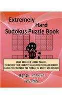 Extremely Hard Sudokus Puzzle Book #17: Solve Advanced Sudoku Puzzles To Improve Your Cognitive Brain Functions And Memory (Large Print, Suitable For Teenagers, Adults And Seniors)