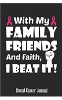 With My Family Friends And Faith, I Beat It!: Blank Lined Journal 6 x 9 Inch 118 Pages Notebook To Write in for Women Breast Cancer Awareness Encouragement Inspirational Patient & Fighter Surviv