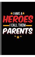 I have a Hero I call Them Parents: Military Service National Service Army Navy I Have A Hero I Call Them Parents Gift (6"x9") Lined notebook Journal to write in