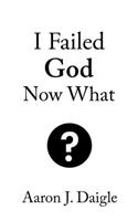 I Failed God Now What?