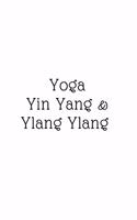 Yoga, Yin Yang, & Ylang Ylang