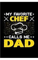 My Favorite Chef Calls Me Dad: Birthday, Retirement, Fathers Day Gift for Chef Dad, Lined Notebook, 6" x 9", 120 Pages