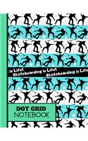 Skateboarding Is Life! (DOT GRID NOTEBOOK)
