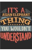 It's A Asian Elephant Thing You Wouldn't Understand: Gift For Asian Elephant Lover 6x9 Planner Journal