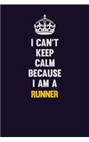 I Can't Keep Calm Because I Am A Runner: Motivational and inspirational career blank lined gift notebook with matte finish