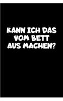 Kann Ich Das Vom Bett Aus Machen?: A5 (Handtaschenformat) Blanko Notizbuch oder Faultier Journal - Tagebuch Geschenkidee oder Witziges Weihnachtsgeschenk als Notizbuch für Männer und 