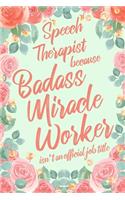 Speech Therapist Because Badass Miracle Worker Isn't an Official Job Title: 6x9" Dot Bullet Floral Matte Cover Notebook/Journal Funny Gift Idea For Speech Therapists, Language Pathologists