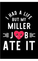 I Had A Life But My Miller Job Ate It: Hilarious & Funny Journal for Miller - Funny Christmas & Birthday Gift Idea for Miller - Miller Notebook - 100 pages 6x9 inches