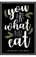You Are What You Eat - My Healthy Living Notes