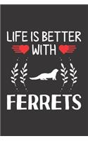 Life Is Better With Ferrets: Ferret Lovers Men Women Girls Boys Funny Gifts Journal Lined Notebook 6x9 120 Pages