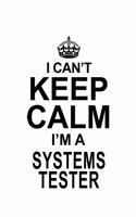 I Can't Keep Calm I'm A Systems Tester: Creative Systems Tester Notebook, Journal Gift, Diary, Doodle Gift or Notebook - 6 x 9 Compact Size- 109 Blank Lined Pages