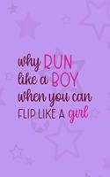 Why Run Like A Boy When You Can Flip Like A Girl