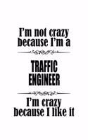 I'm Not Crazy Because I'm A Traffic Engineer I'm Crazy Because I like It: Funny Traffic Engineer Notebook, Journal Gift, Diary, Doodle Gift or Notebook - 6 x 9 Compact Size- 109 Blank Lined Pages