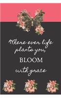 Where Ever Life Plants You, Bloom with Grace