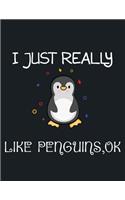 I Just Really Like Penguins, OK: penguin journal notebook for penguin lover, Kids and adult 110 pages