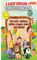 I Can Color!-Toddler Coloring Book: Fun with Numbers, Letters, Shapes, Colors, Animals: Big Activity Workbook for Toddlers & Kids