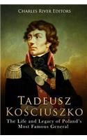 Tadeusz Kosciuszko: The Life and Legacy of Poland's Most Famous General