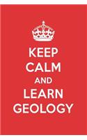 Keep Calm and Learn Geology: Geology Designer Notebook