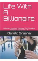 Life with a Billionaire: Billionaire Untamed Obession. the Complete Billionaire Series Vol 1-7